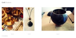 Craft Products




                           Wine Glasses   Bird Pendant   Storage bowl


48 : Coconut shell Craft                                                Coconut shell Craft : 49
 