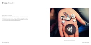 Design Transfer




As these designs are finalised,
A suitable curve on the shell is identified and designs are transferred on to the
outer surface of the shell by either sticking the paper or retracing the design.
The amount of curvature is of prime importance as each designs on different
curvatures will add to the final product of the accessory.




                                                                                    Paper pasted on the coconut shell for cutting


54 : Coconut shell Craft                                                                                                            Coconut shell Craft : 55
 