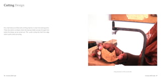 Cutting Design




Few small holes are drilled with a drilling machine to mark the starting points.
These also points on design where the hacksaw blade can pass through from
where the design can be carved out. This avoids cutting the shell from edge
which could is time consuming.




                                                                                   Using a hacksaw to cut the coconut shell


58 : Coconut shell Craft                                                                                                      Coconut shell Craft : 59
 