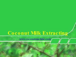 Co c o nut Milk Extrac ting
     www.coconutmachine.com
 
