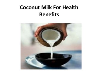 Coconut Milk For Health
Benefits

 