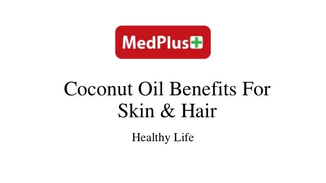 Coconut Oil Benefits For
Skin & Hair
Healthy Life
 