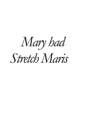 Mary had
Stretch Maris
 