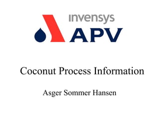 Coconut Process Information
    Asger Sommer Hansen
 