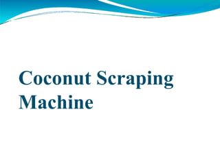 Coconut Scraping
Machine
 