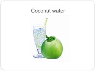 Coconut water 
 