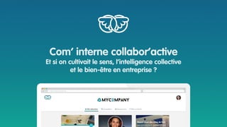 Com’ interne collabor’active
Et si on cultivait le sens, l’intelligence collective 
et le bien-être en entreprise ?
 