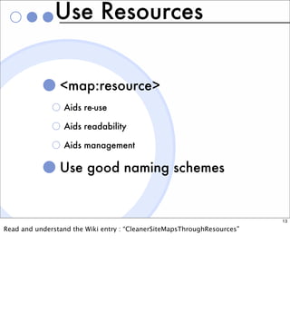 Use Resources


                map:resource
                 Aids re-use

                 Aids readability

            ...