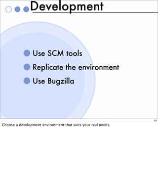 Development


                Use SCM tools
                Replicate the environment
                Use Bugzilla




   ...