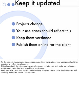 Keep it updated


                 Projects change
                 Your use cases should reflect this
                 Ke...