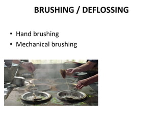 BRUSHING / DEFLOSSING
• Hand brushing
• Mechanical brushing
 