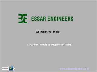 Coimbatore, India
Coco Peat Machine Suppliers in India
www.essarengineer.com
 