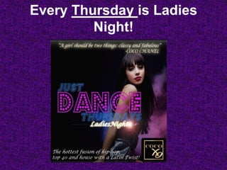 Every Thursday is Ladies
Night!
 