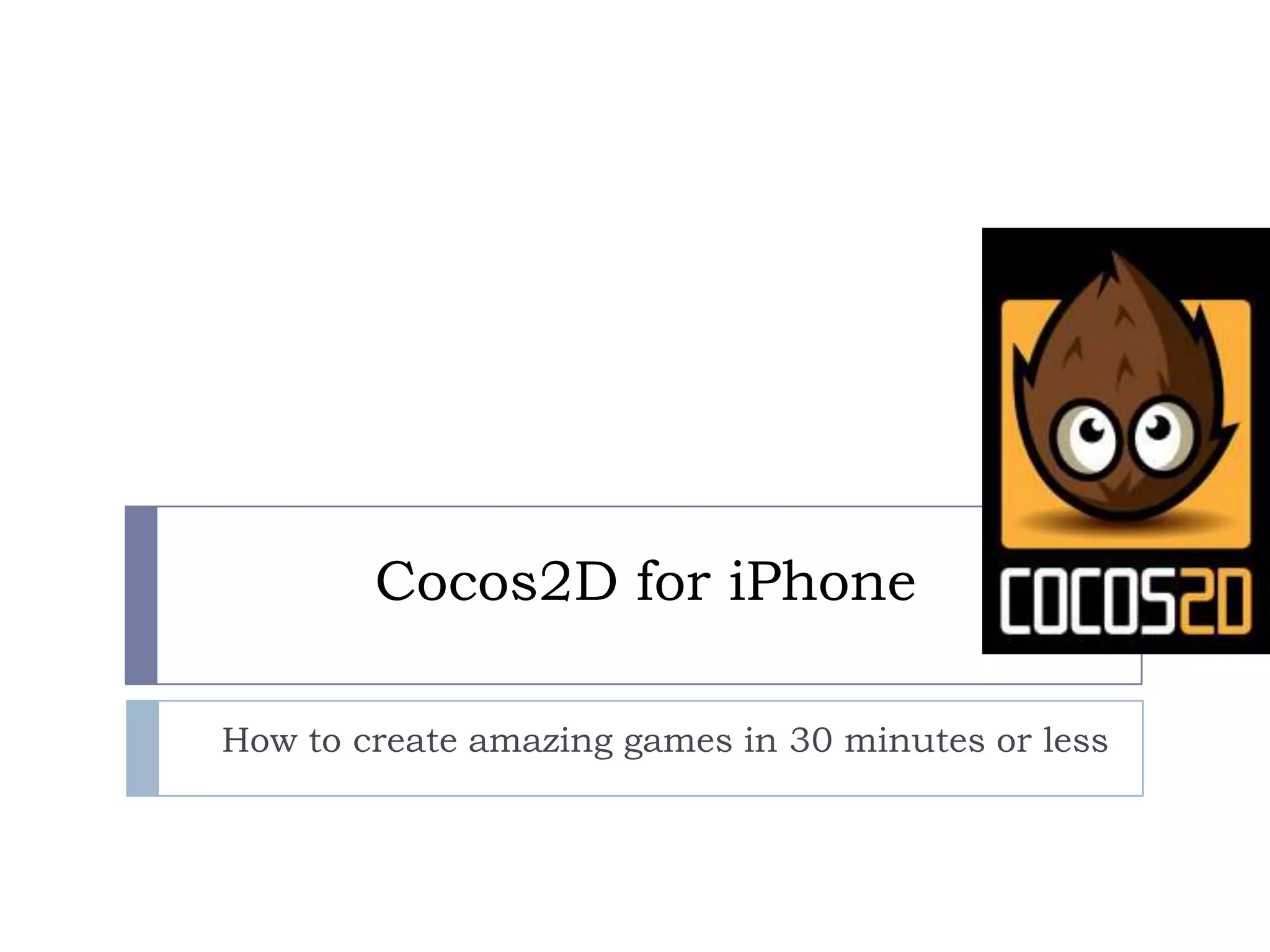 Cocos2D for iPhoneHow to create amazing games in 30 minutes or less