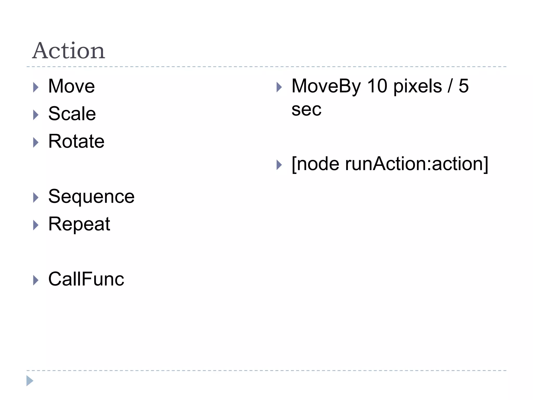 ActionMoveScaleRotateSequenceRepeatCallFuncMoveBy 10 pixels / 5 sec [node runAction:action]