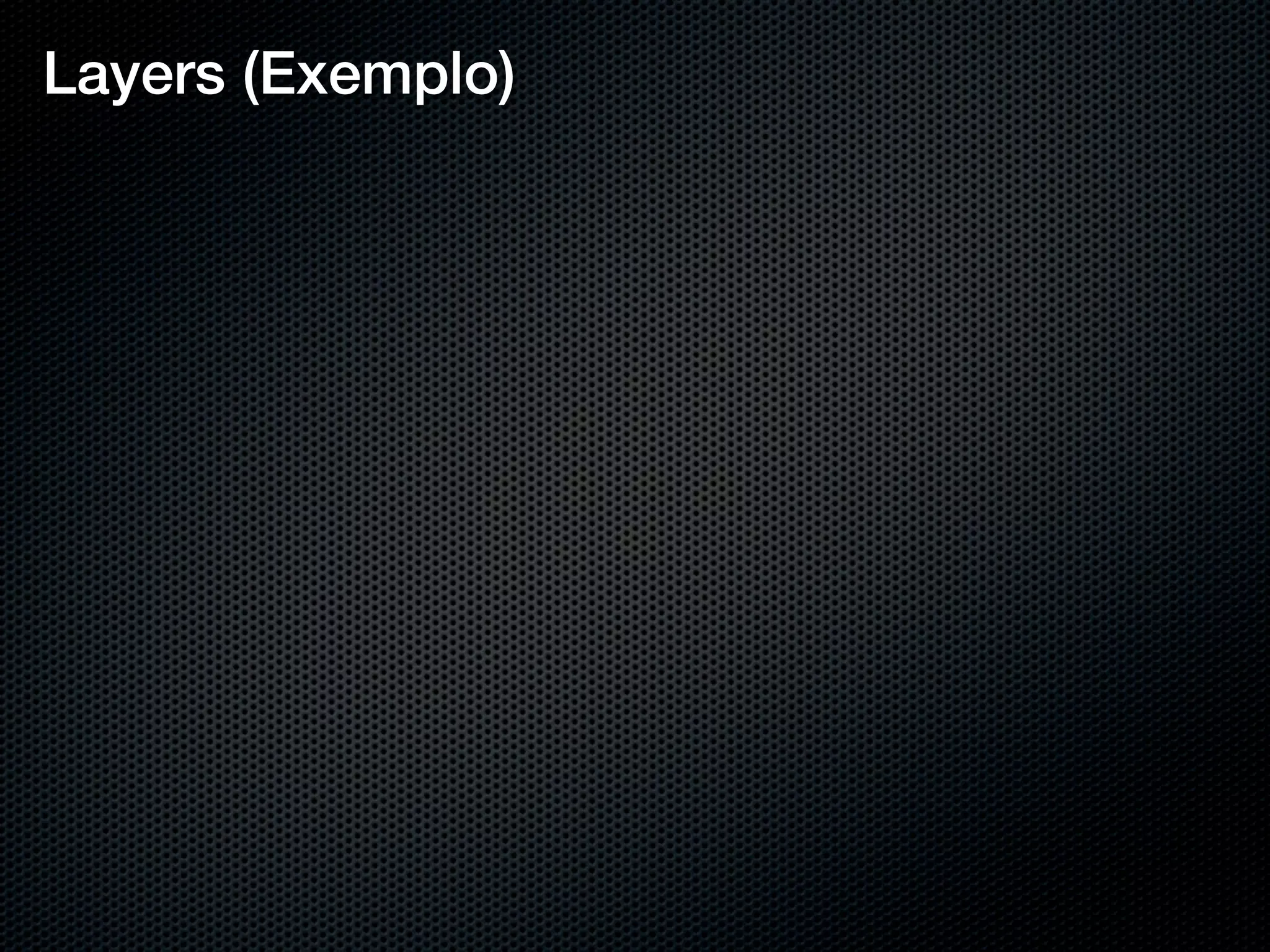 Layers (Exemplo)
 
