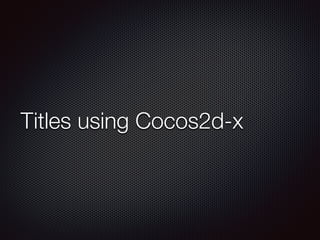 Titles using Cocos2d-x
 