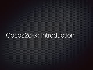 Cocos2d-x: Introduction
 