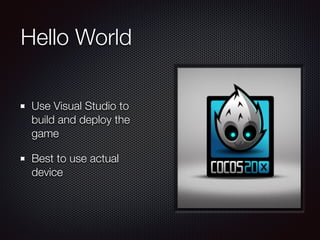 Hello World
Use Visual Studio to
build and deploy the
game
Best to use actual
device
 