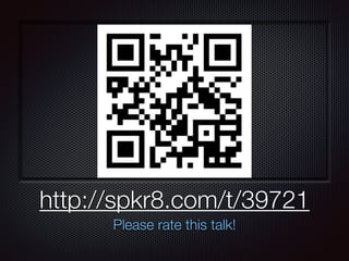 Text
http://spkr8.com/t/39721
Please rate this talk!
 