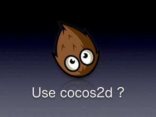 Use cocos2d ?
 