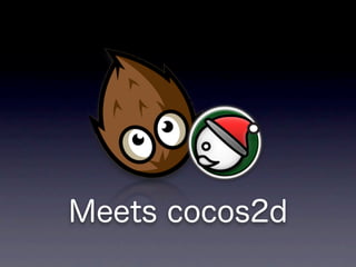Meets cocos2d
 