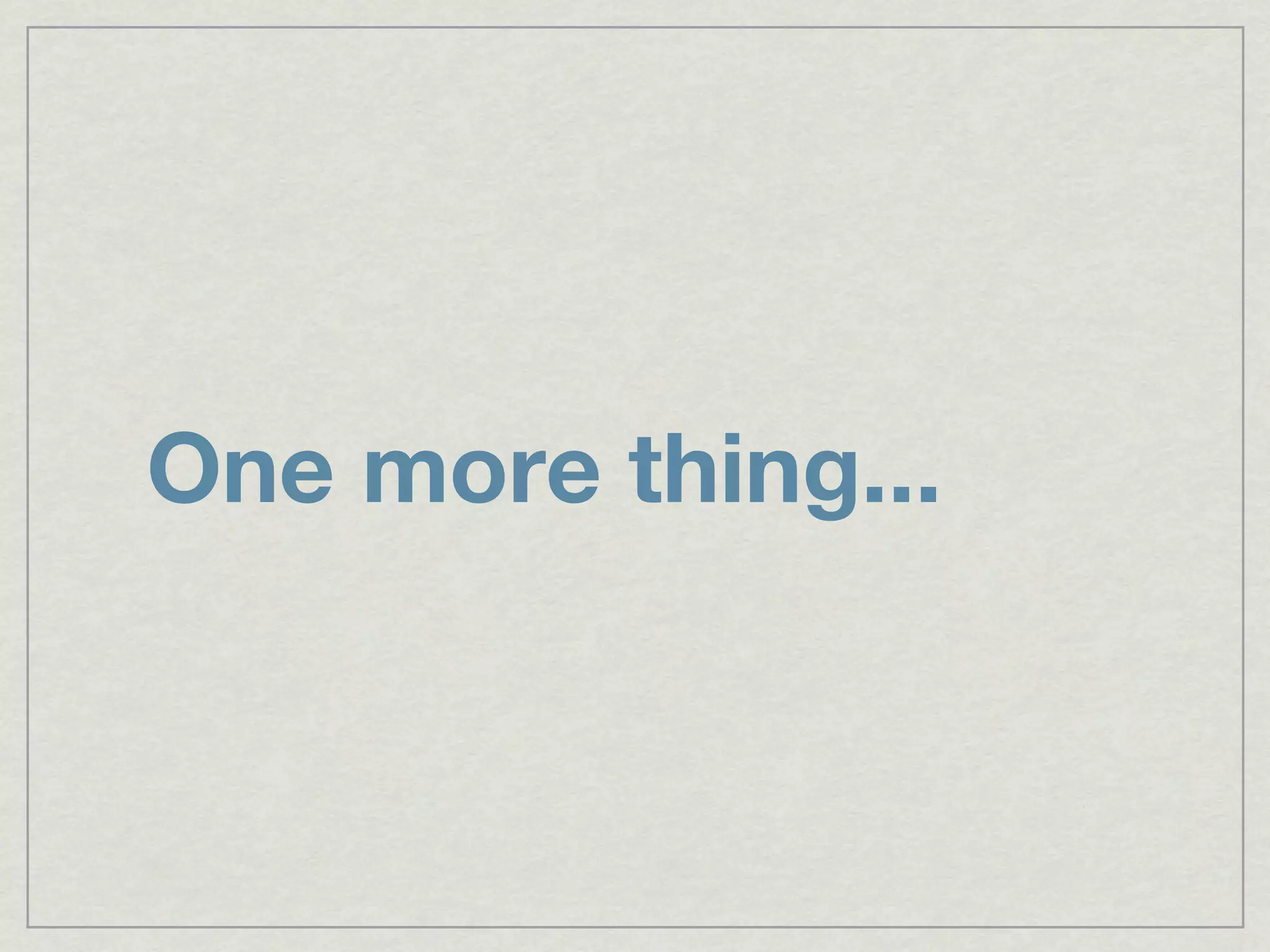 One more thing...
 