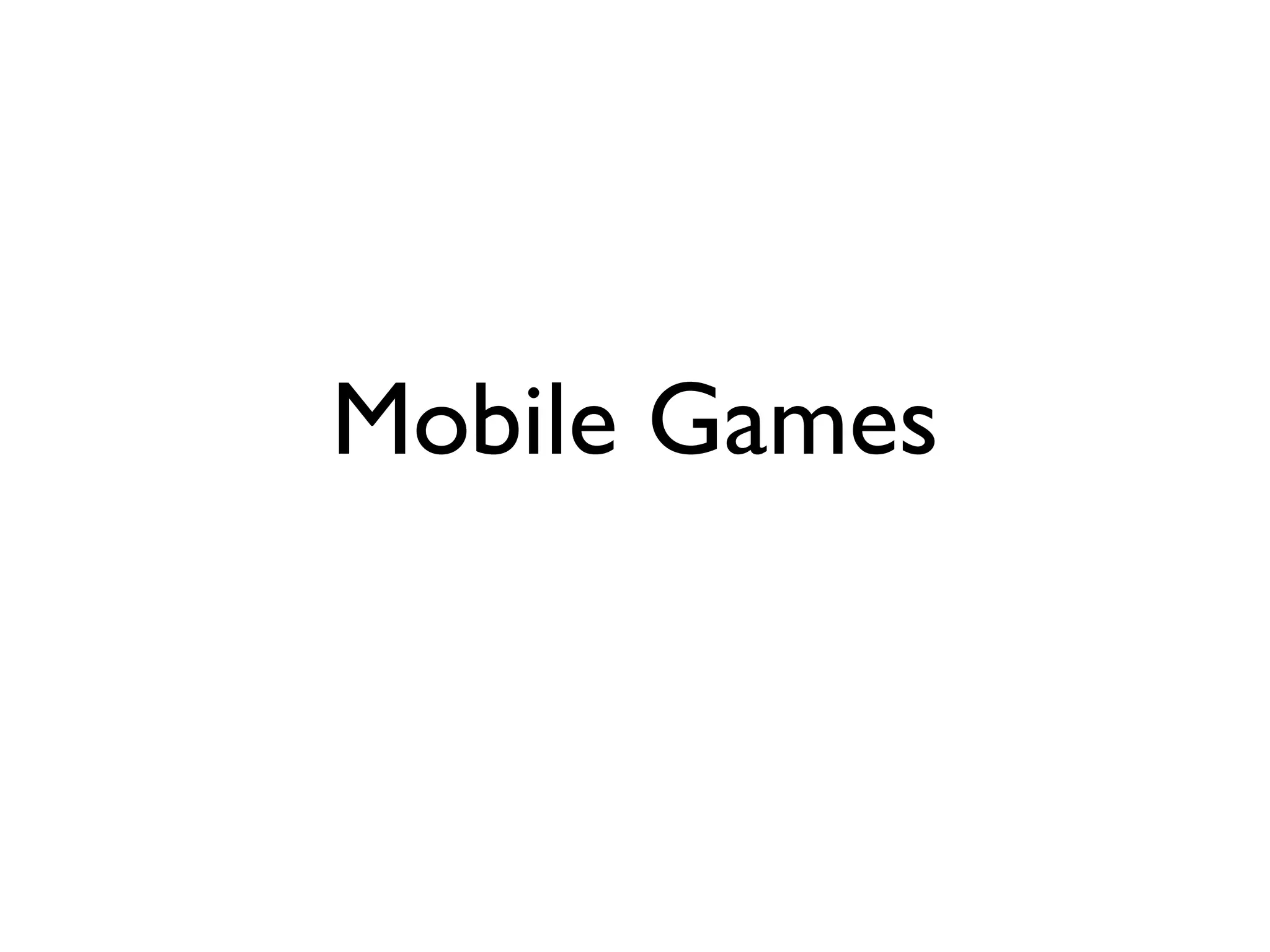 Mobile Games
 