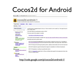 Cocos2d for Android




  http://code.google.com/p/cocos2d-android-1/
 