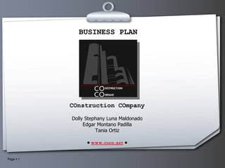 BUSINESS PLAN COnstruction COmpany Dolly Stephany Luna Maldonado Edgar Montano Padilla Tania Ortiz ●  www.coco.net   ● 