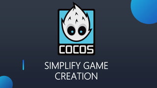 SIMPLIFY GAME
CREATION
 