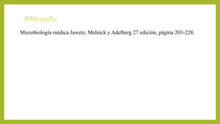 Microbiología médica Jawetz, Melnick y Adelberg 27 edición, página 203-228.
 