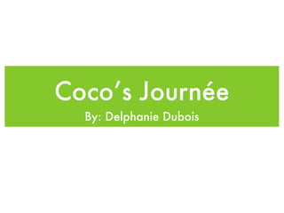 Coco’s Journée
  By: Delphanie Dubois
 