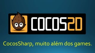 CocosSharp, muito além dos games.
 