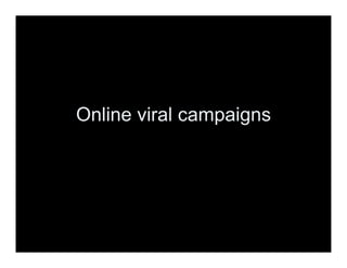 Online viral campaigns
 