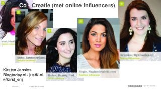 30March 2014 Advertising through Social Influence1
Co - Creatie (met online influencers)
Kirsten Jassies
Blogtoday.nl / justK.nl
@kirst_enj
 
