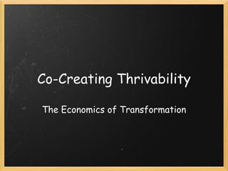 Co-Creating Thrivability The Economics of Transformation 