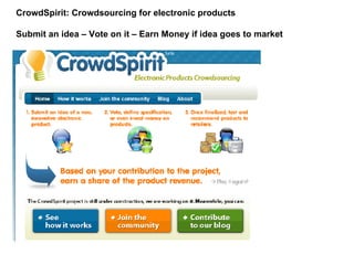 CrowdSpirit: Crowdsourcing for electronic products Submit an idea – Vote on it – Earn Money if idea goes to market 