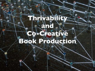Thrivability
and
Co-Creative
Book Production
 