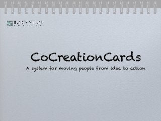 CoCreationCards
A system for moving people from idea to action
 