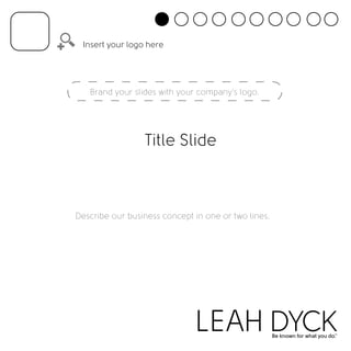 Insert your logo here 
Brand your slides with your company’s logo. 
Title Slide 
Describe our business concept in one or two lines. 
 