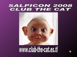 www.club-the-cat.es.tl SALPICON 2008 CLUB THE CAT 