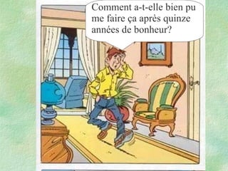 Comment a-t-elle bien pu me faire ça après quinze années de bonheur?