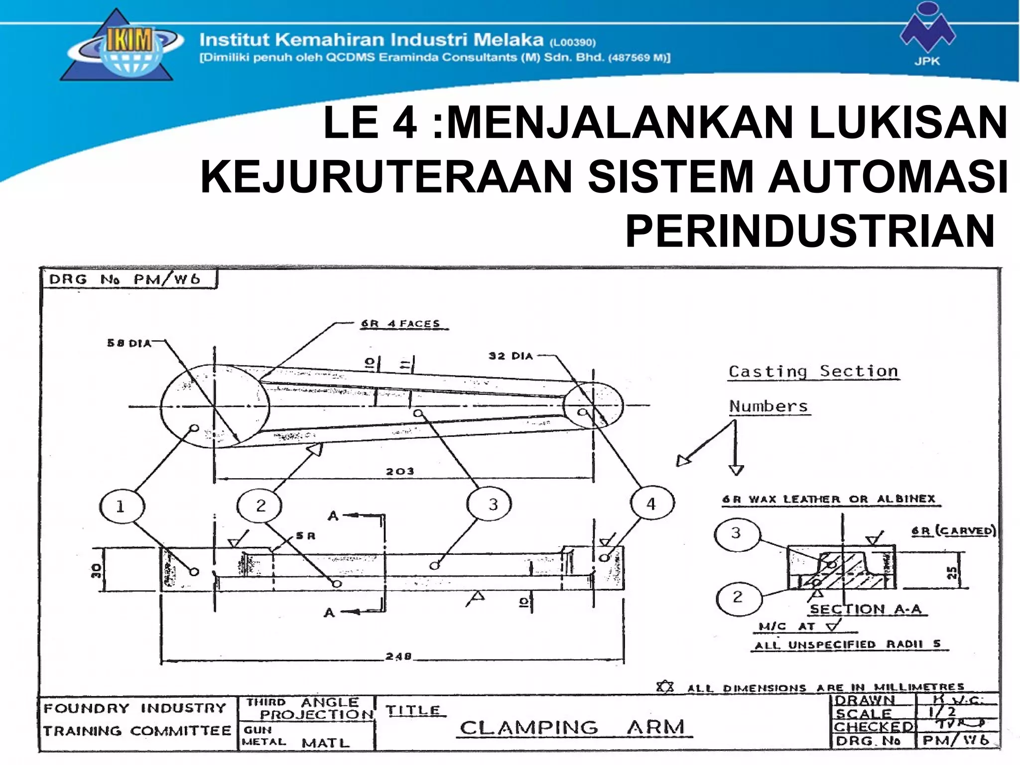 LE 4 :MENJALANKAN LUKISAN
KEJURUTERAAN SISTEM AUTOMASI
PERINDUSTRIAN
 