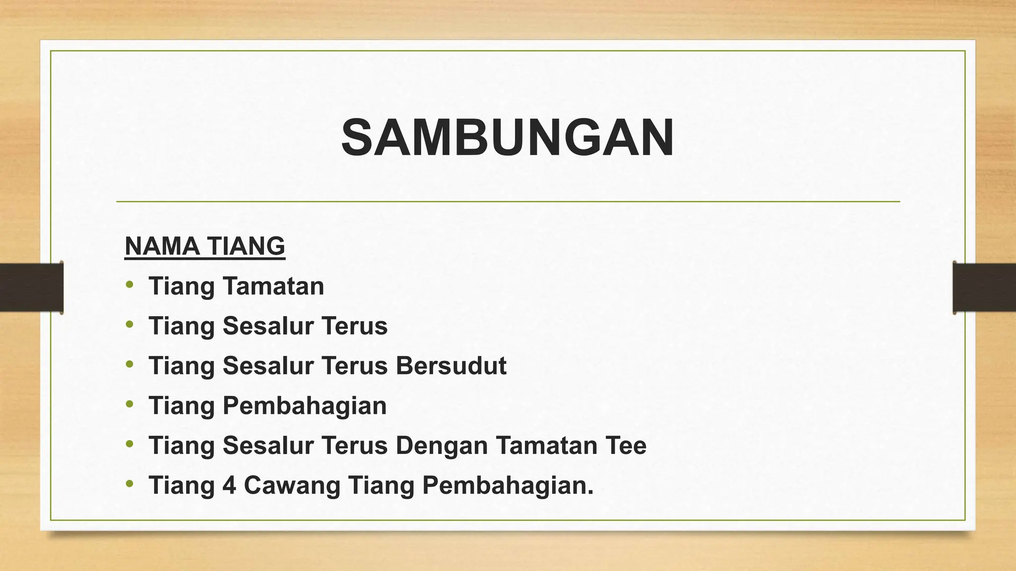 SAMBUNGAN
NAMA TIANG
• Tiang Tamatan
• Tiang Sesalur Terus
• Tiang Sesalur Terus Bersudut
• Tiang Pembahagian
• Tiang Sesalur Terus Dengan Tamatan Tee
• Tiang 4 Cawang Tiang Pembahagian.
 