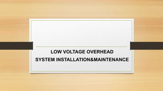 LOW VOLTAGE OVERHEAD
SYSTEM INSTALLATION&MAINTENANCE
 