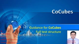 Guidance for CoCubes
Full test structureby
SAMIRUDDIN
B-TechCSE
SAMIRUDDINConsultancy
iamsameer1997@gmail.com
 