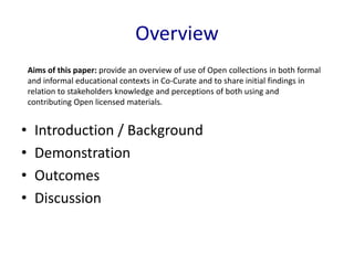 Overview
• Introduction / Background
• Demonstration
• Outcomes
• Discussion
Aims of this paper: provide an overview of us...