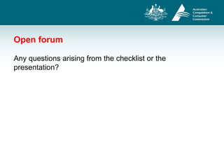 Open forum
Any questions arising from the checklist or the
presentation?
 