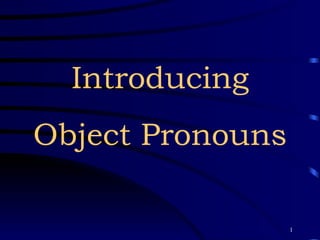 Introducing Object Pronouns 